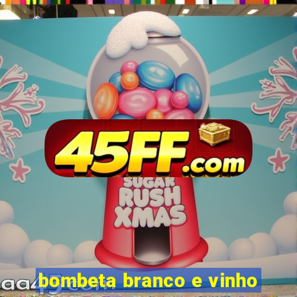 bombeta branco e vinho